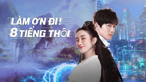 Phim Làm Ơn 8 Tiếng Thôi HD Vietsub