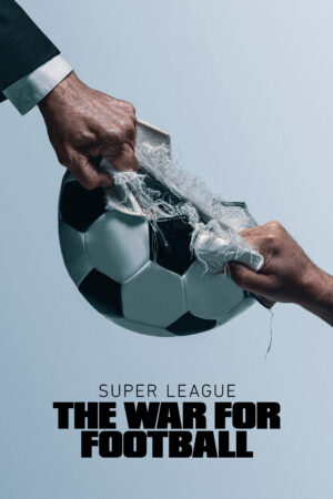 Phim Super League The War For Football HD Vietsub