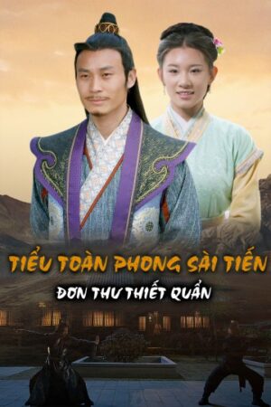 Phim Tiểu Toàn Phong Sài Tiến Đơn Thư Thiết Quần FHD Vietsub