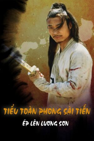 Phim Tiểu Toàn Phong Sài Tiến Ép Lên Lương Sơn FHD Vietsub