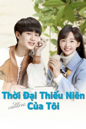 Phim Thời Đại Thiếu Niên Của Tôi FHD Vietsub