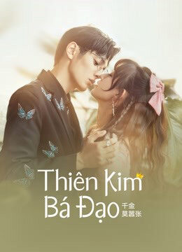 Phim Thiên Kim Bá Đạo HD Vietsub