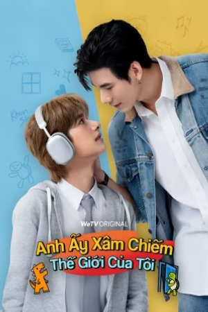 Phim Anh Ấy Xâm Chiếm Thế Giới Của Tôi HD - Vietsub