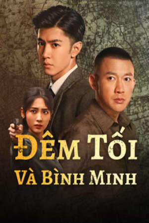 Phim Đêm Tối Và Bình Minh HD - Vietsub