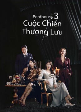 Phim Penthouse Cuộc Chiến Thượng Lưu 3 HD Vietsub