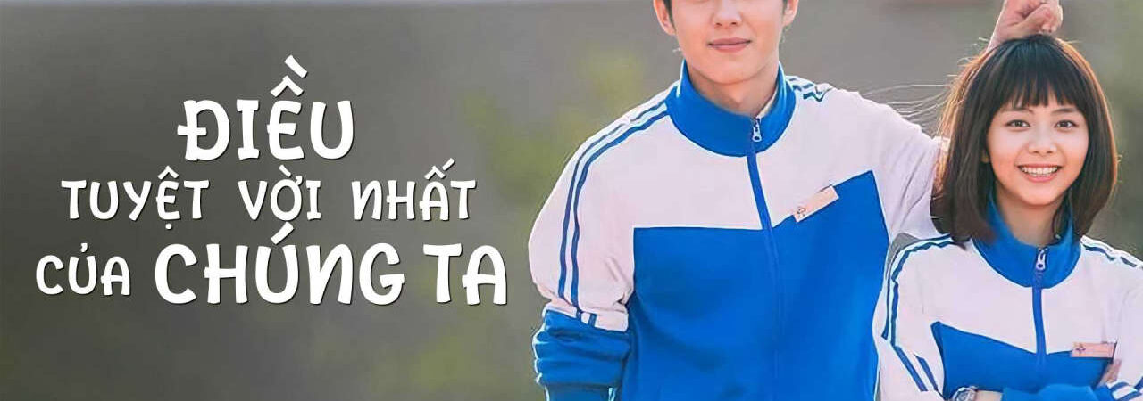 Phim Điều Tuyệt Vời Nhất Của Chúng Ta HD - Vietsub