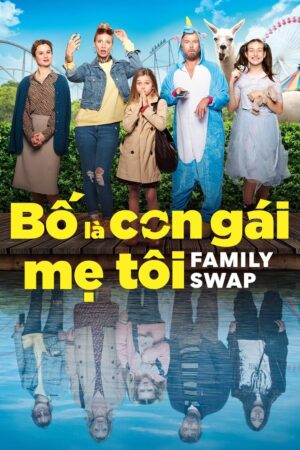 Xem Phim Bố Là Con Gái Mẹ Tôi full FHD Vietsub-Family Swap